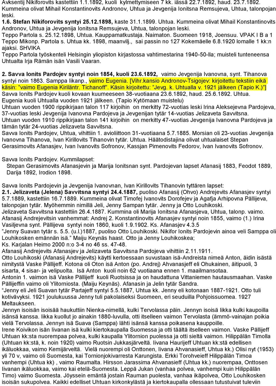 25.12.1898, Uhtua. Kauppamatkustaja. Naimaton. Suomeen 1918, Joensuu. VPAK I B a 1 Teppo Mikonp. Partola s. Uhtua kk. 1898, maanvilj., sai passin no 127 Kokemäelle 6.8.1920 lomalle 1 kk:n ajaksi.