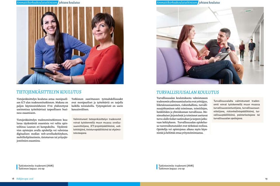 Tietojenkäsittelyn tradenomitutkintoon kuuluvaa täydentävää osaamista voi valita opintoihinsa Laurean eri kampuksilta.