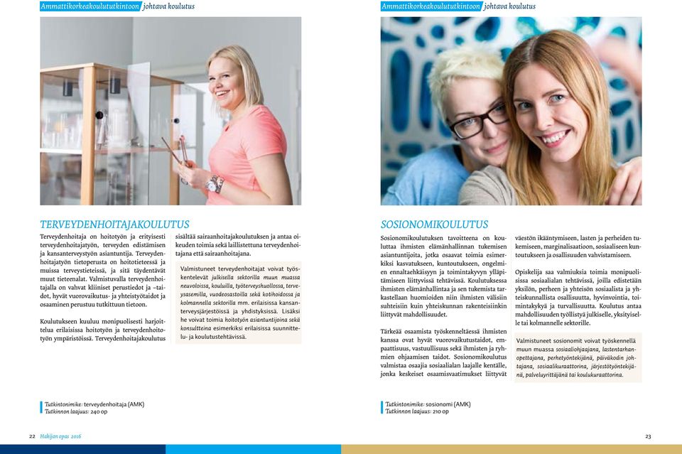 Valmistuvalla terveydenhoitajalla on vahvat kliiniset perustiedot ja taidot, hyvät vuorovaikutus- ja yhteistyötaidot ja osaaminen perustuu tutkittuun tietoon.
