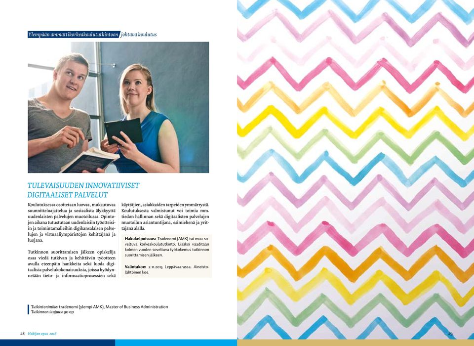 Tutkinnon suorittamisen jälkeen opiskelija osaa viedä tutkivan ja kehittävän työotteen avulla eteenpäin hankkeita sekä luoda digitaalisia palvelukokonaisuuksia, joissa hyödynnetään tieto- ja
