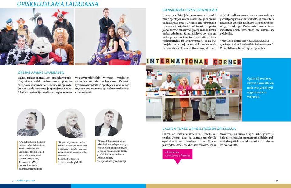 Kansainvälisyys voi olla osa kieli- ja viestintäopintoja, ammattiopintoja, työharjoittelua tai opinnäytetyötä.
