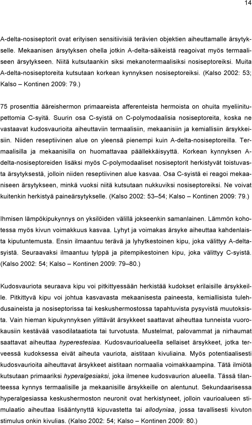 ) 75 prosenttia ääreishermon primaareista afferenteista hermoista on ohuita myeliinitupettomia C-syitä.