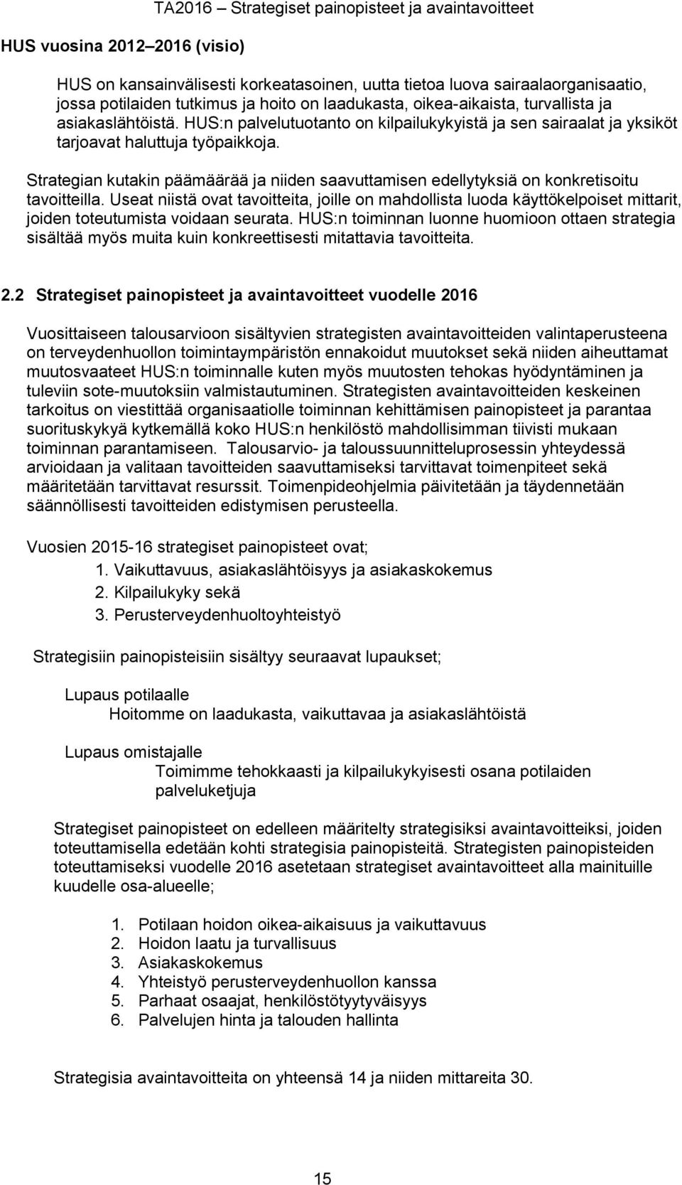 Strategian kutakin päämäärää ja niiden saavuttamisen edellytyksiä on konkretisoitu tavoitteilla.