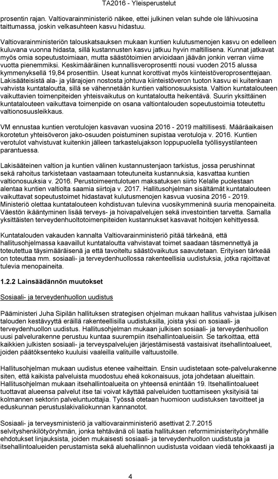 Kunnat jatkavat myös omia sopeutustoimiaan, mutta säästötoimien arvioidaan jäävän jonkin verran viime vuotta pienemmiksi.