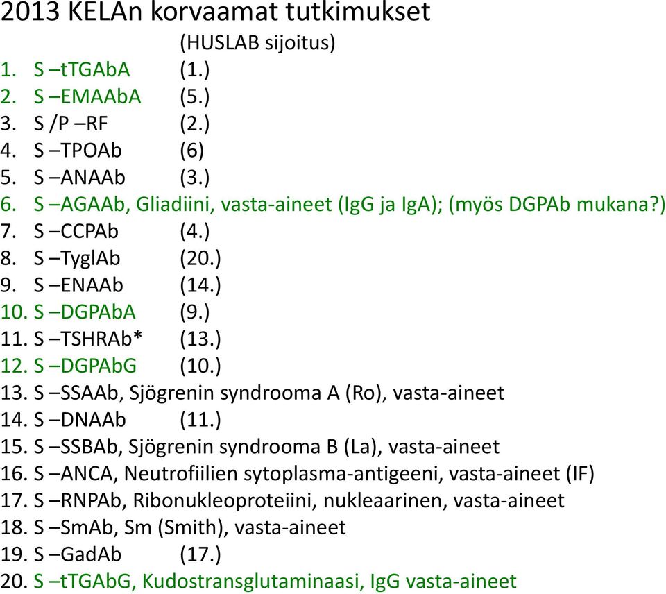 S DGPAbG (10.) 13. S SSAAb, Sjögrenin syndrooma A (Ro), vasta-aineet 14. S DNAAb (11.) 15. S SSBAb, Sjögrenin syndrooma B (La), vasta-aineet 16.