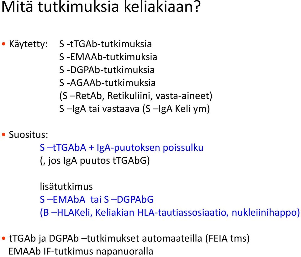 Retikuliini, vasta-aineet) S IgA tai vastaava (S IgA Keli ym) Suositus: S ttgaba + IgA-puutoksen poissulku (,