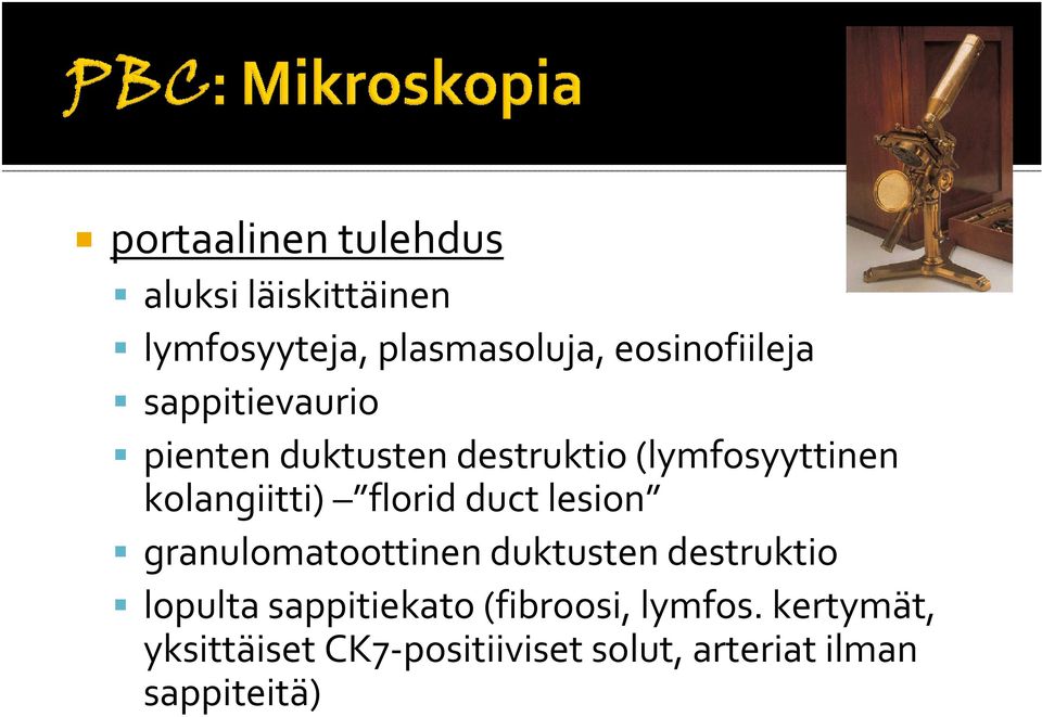 kolangiitti) florid duct lesion granulomatoottinen duktusten destruktio lopulta