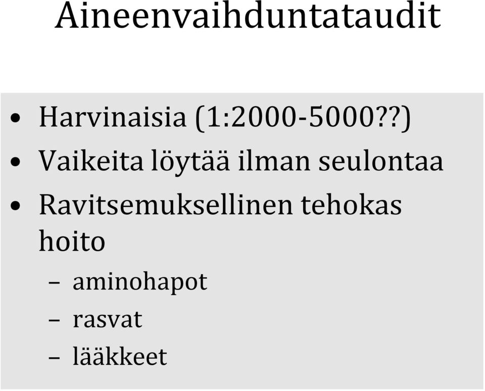 ?) Vaikeita löytää ilman seulontaa