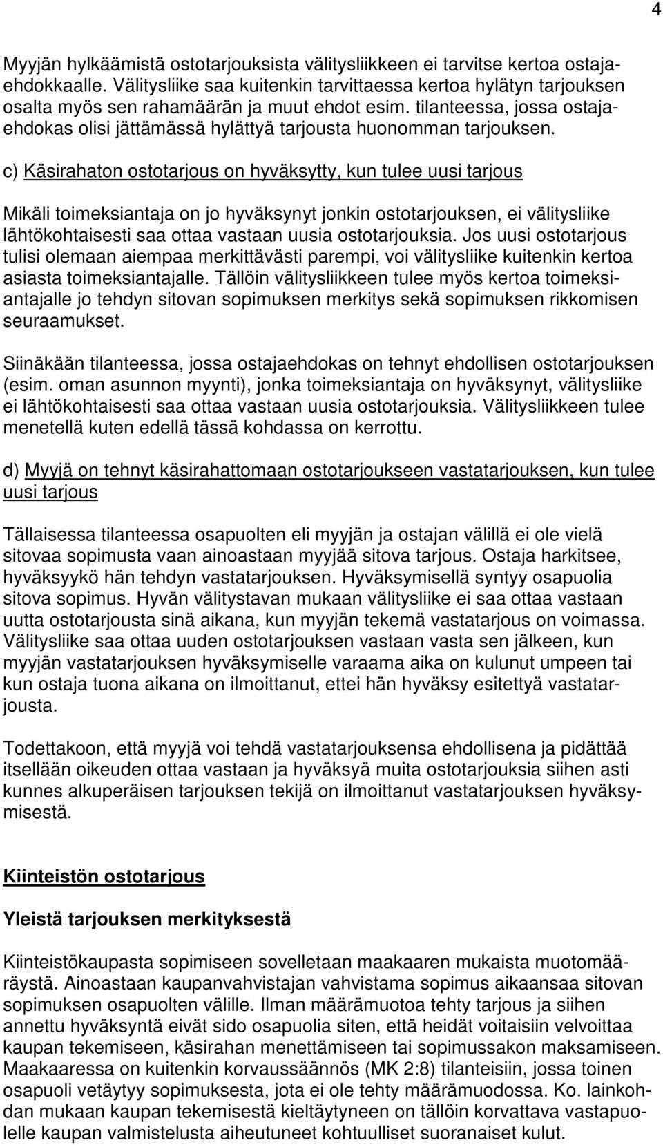 tilanteessa, jossa ostajaehdokas olisi jättämässä hylättyä tarjousta huonomman tarjouksen.