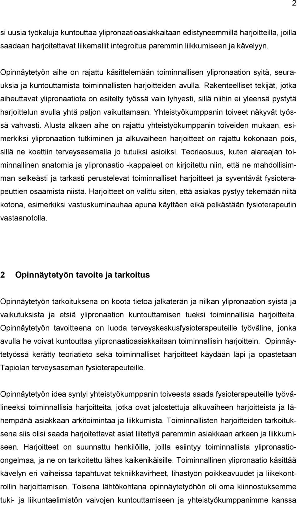 Rakenteelliset tekijät, jotka aiheuttavat ylipronaatiota on esitelty työssä vain lyhyesti, sillä niihin ei yleensä pystytä harjoittelun avulla yhtä paljon vaikuttamaan.