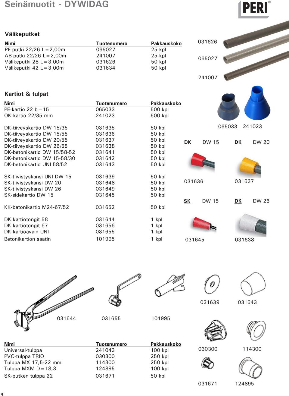 031637 50 kpl DK-tiiveyskartio DW 26/55 031638 50 kpl DK-betonikartio DW 15/58-52 031641 50 kpl DK-betonikartio DW 15-58/30 031642 50 kpl DK-betonikartio UNI 58/52 031643 50 kpl SK-tiivistyskansi UNI