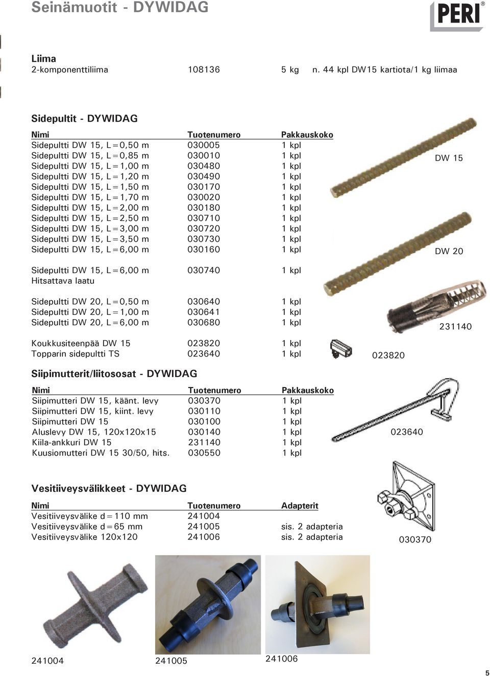 m 030490 1 kpl Sidepultti DW 15, L=1,50 m 030170 1 kpl Sidepultti DW 15, L=1,70 m 030020 1 kpl Sidepultti DW 15, L=2,00 m 030180 1 kpl Sidepultti DW 15, L=2,50 m 030710 1 kpl Sidepultti DW 15, L=3,00