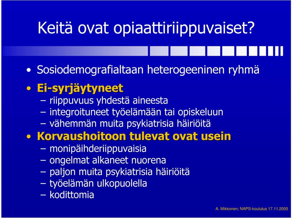 integroituneet työelämään tai opiskeluun vähemmän muita psykiatrisia häiriöitä Korvaushoitoon