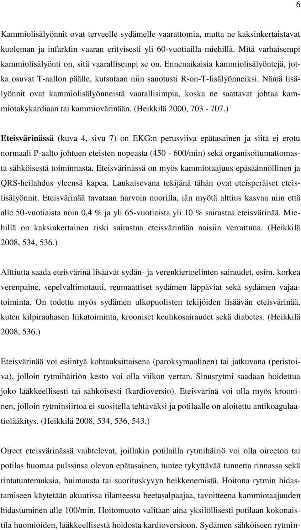 Nämä lisälyönnit ovat kammiolisälyönneistä vaarallisimpia, koska ne saattavat johtaa kammiotakykardiaan tai kammiovärinään. (Heikkilä 2000, 703-707.