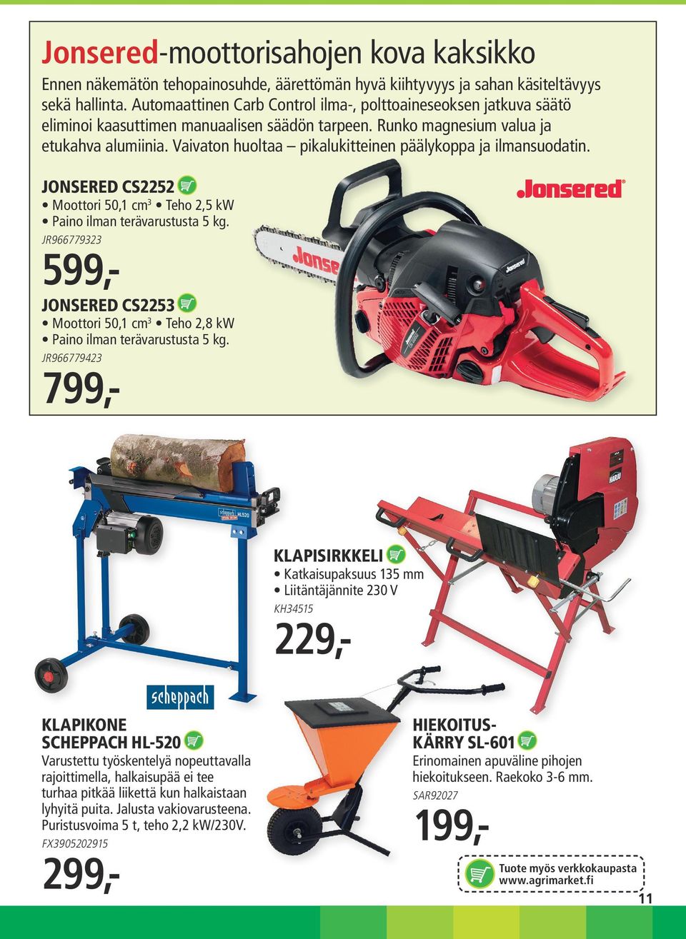 Vaivaton huoltaa pikalukitteinen päälykoppa ja ilmansuodatin. JONSERED CS2252 Moottori 50,1 cm 3 Teho 2,5 kw Paino ilman terä varustusta 5 kg.