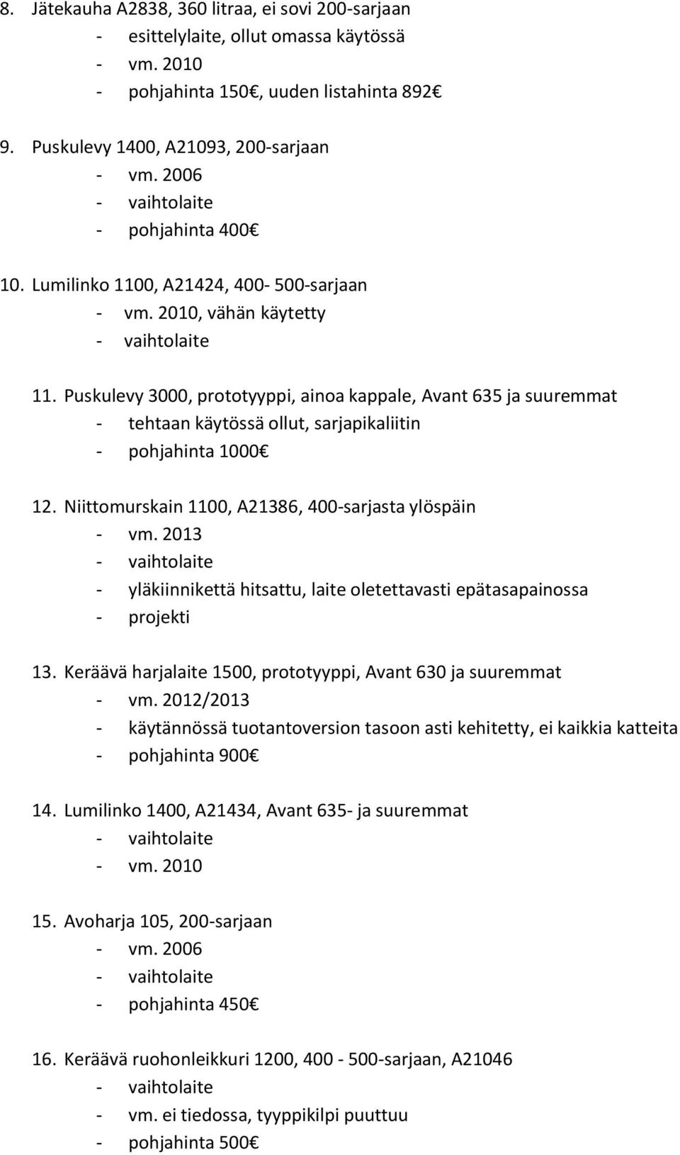 Niittomurskain 1100, A21386, 400-sarjasta ylöspäin - yläkiinnikettä hitsattu, laite oletettavasti epätasapainossa - projekti 13.