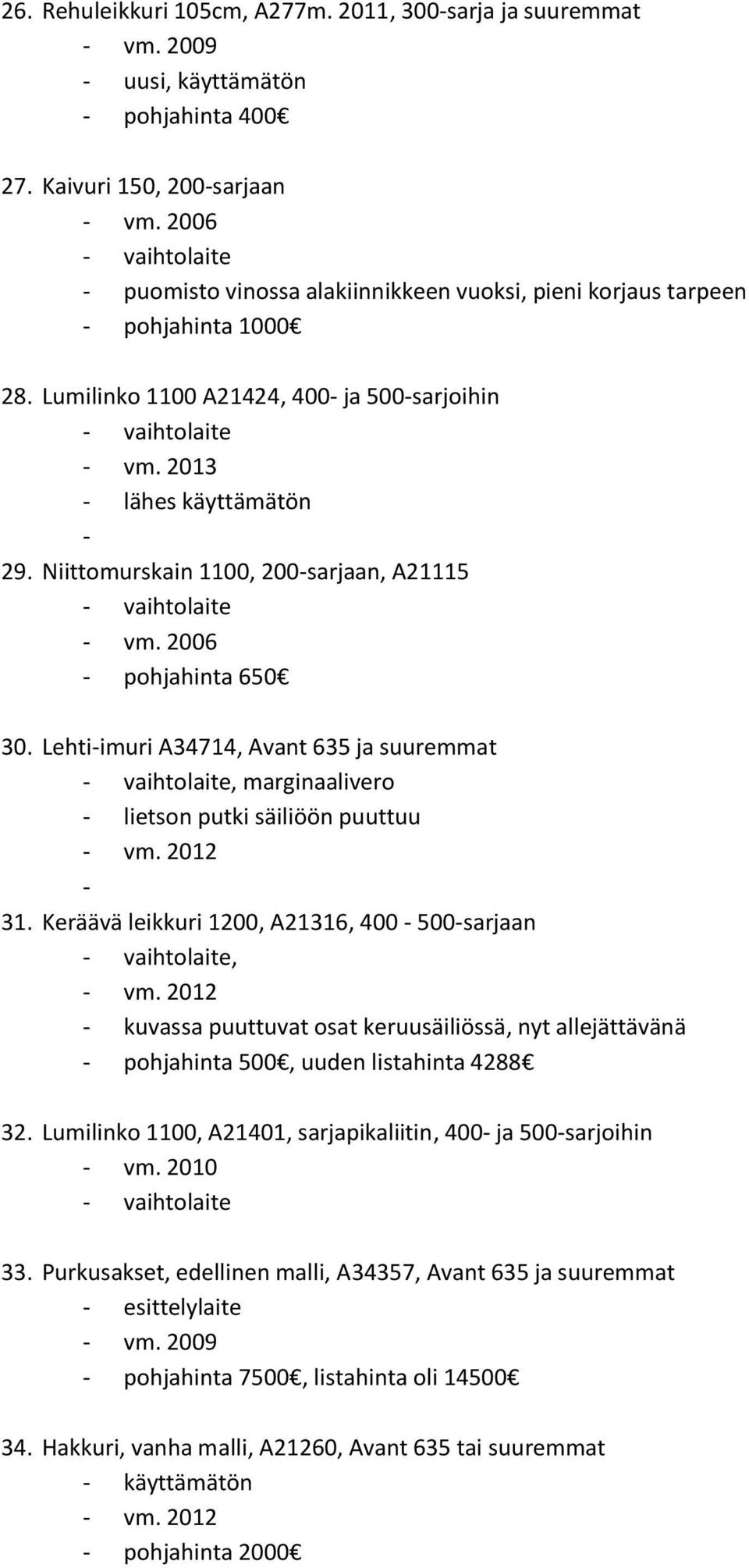 Niittomurskain 1100, 200-sarjaan, A21115 - vm. 2006 - pohjahinta 650 30. Lehti-imuri A34714, Avant 635 ja suuremmat, marginaalivero - lietson putki säiliöön puuttuu - 31.