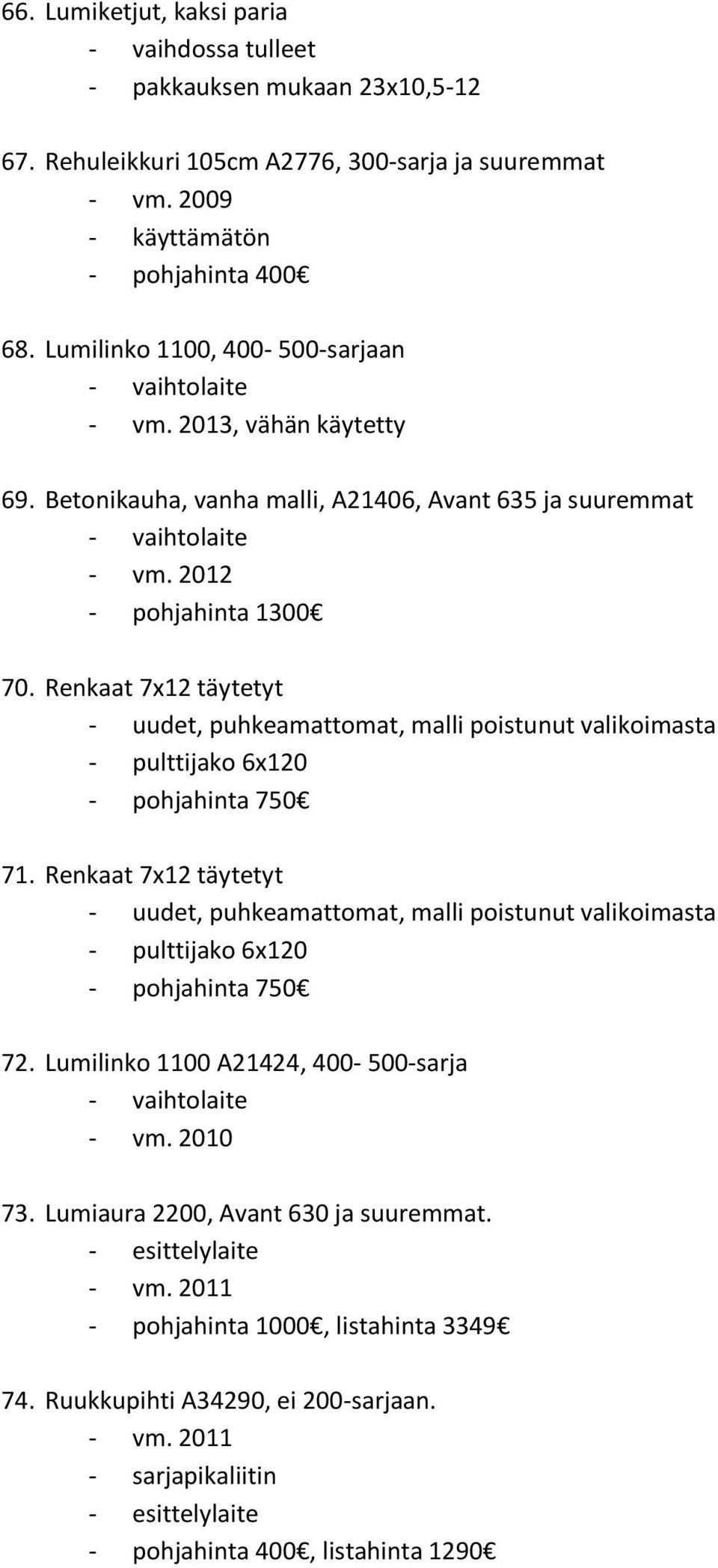 Renkaat 7x12 täytetyt - uudet, puhkeamattomat, malli poistunut valikoimasta - pulttijako 6x120 - pohjahinta 750 71.