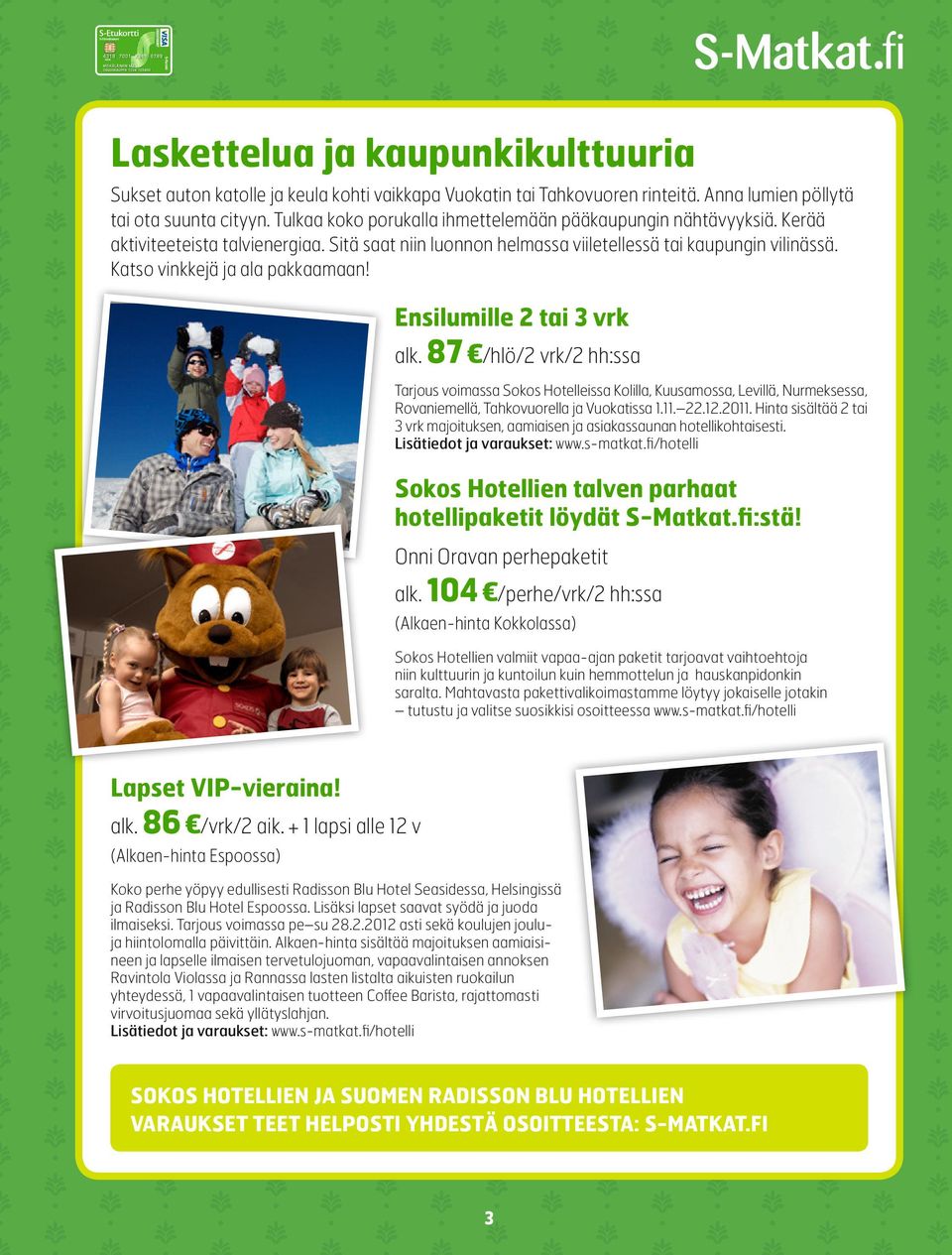 Katso vinkkejä ja ala pakkaamaan! Ensilumille 2 tai 3 vrk alk.