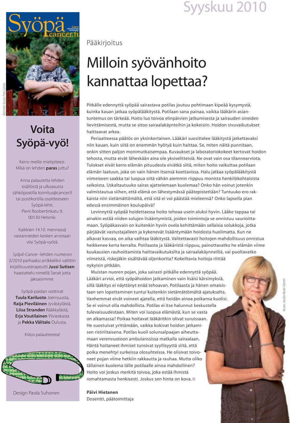 Syöpä-Cancer -lehden numeron 3/2010 parhaaksi artikkeliksi valittiin kirjallisuusterapeutti Jussi Sutisen haastattelu nimellä Sanat jotta jaksaisimme.