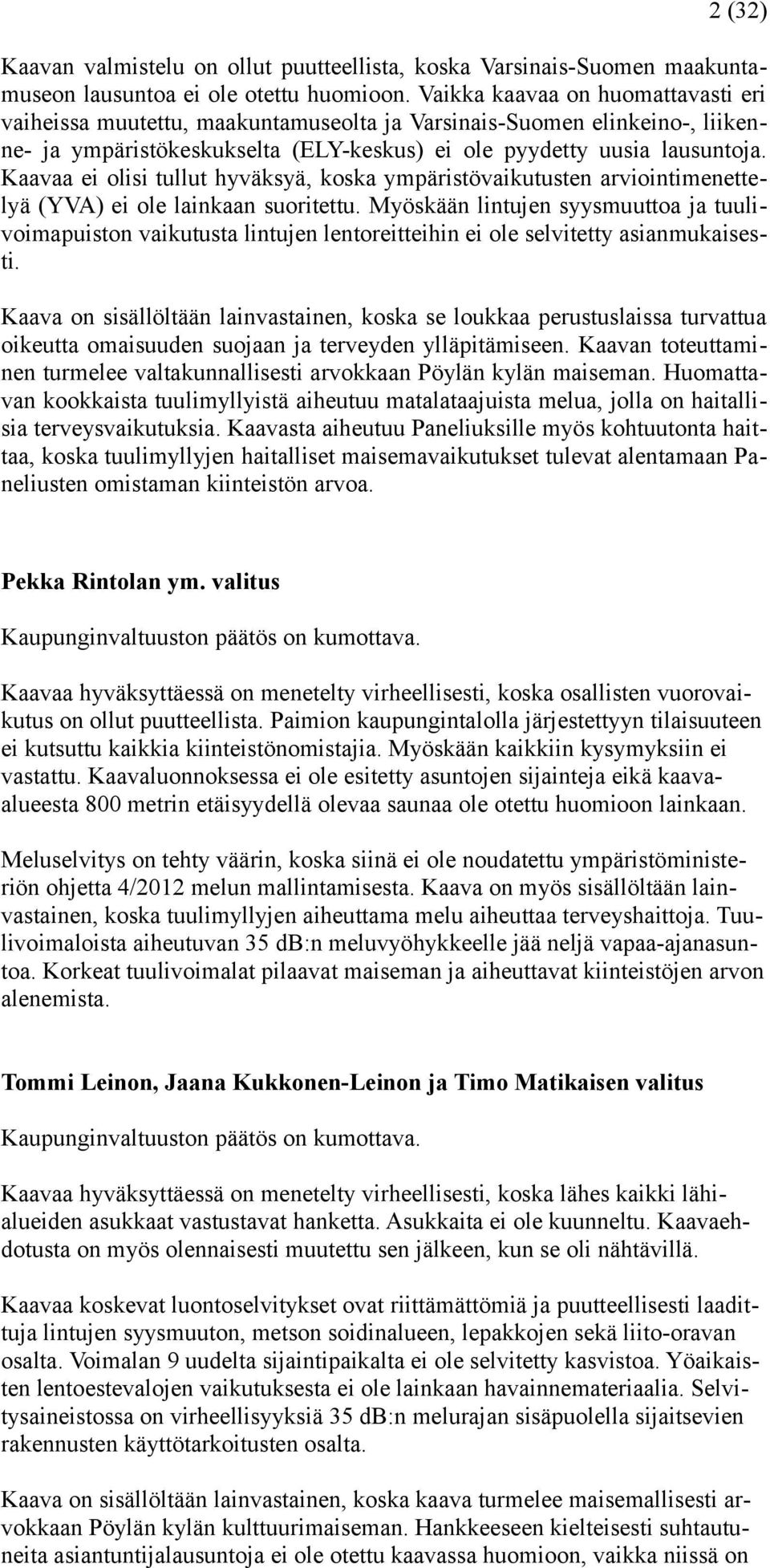 Kaavaa ei olisi tullut hyväksyä, koska ympäristövaikutusten arviointimenettelyä (YVA) ei ole lainkaan suoritettu.