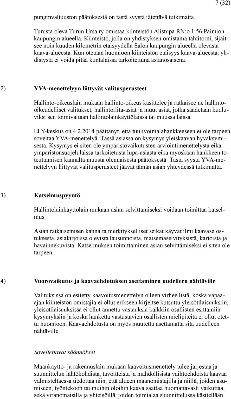 Kun otetaan huomioon kiinteistön etäisyys kaava-alueesta, yhdistystä ei voida pitää kuntalaissa tarkoitettuna asianosaisena.