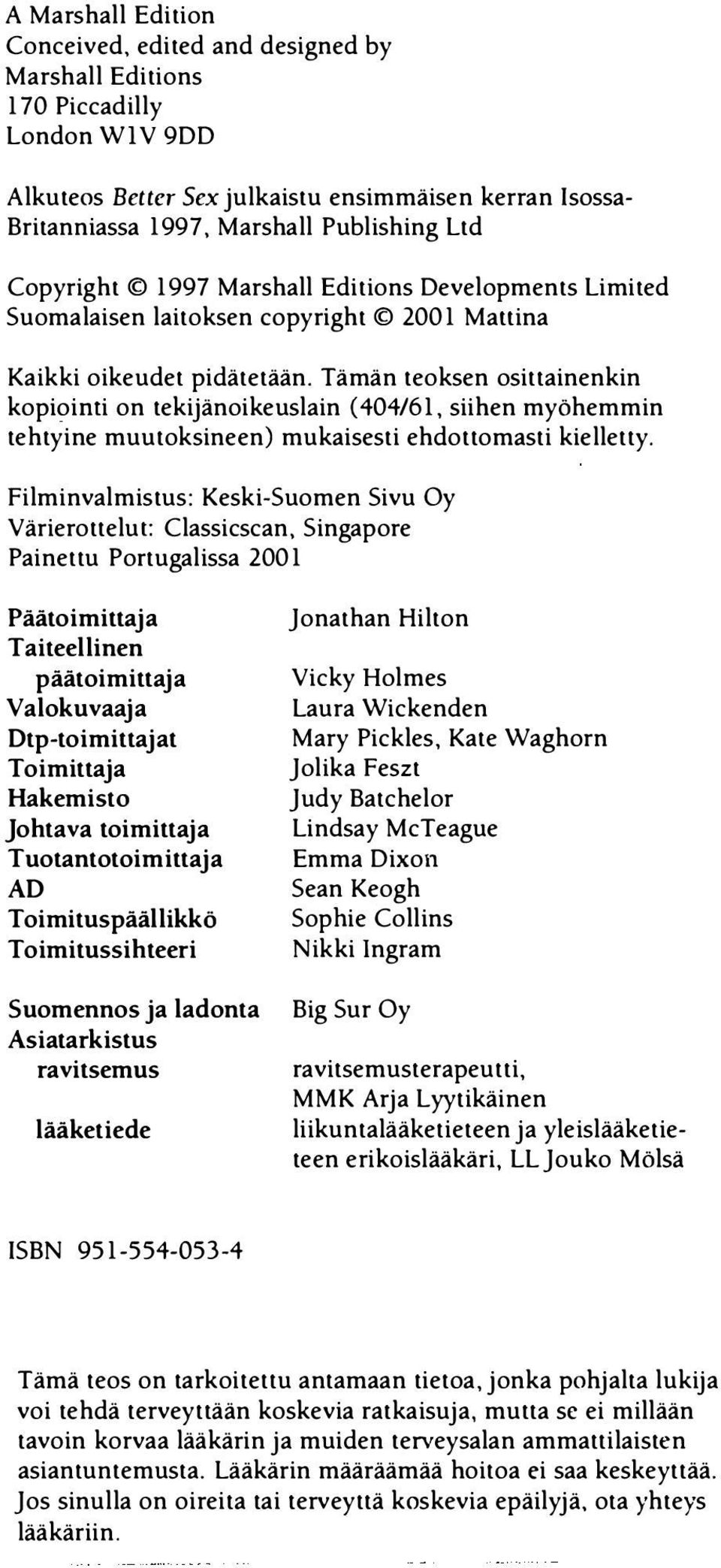 Tämän teoksen osittainenkin kopioimi on tekijänoikeuslain (404/61, siihen myöhemmin tehtyine muutoksineen) mukaisesti ehdottomasti kielletty. Filminvalmistus: Keski-Suomen Sivu Oy Värierottelu!