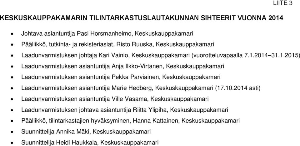 2014 31.1.2015) Laadunvarmistuksen asiantuntija Anja Ilkko-Virtanen, Keskuskauppakamari Laadunvarmistuksen asiantuntija Pekka Parviainen, Keskuskauppakamari Laadunvarmistuksen asiantuntija Marie