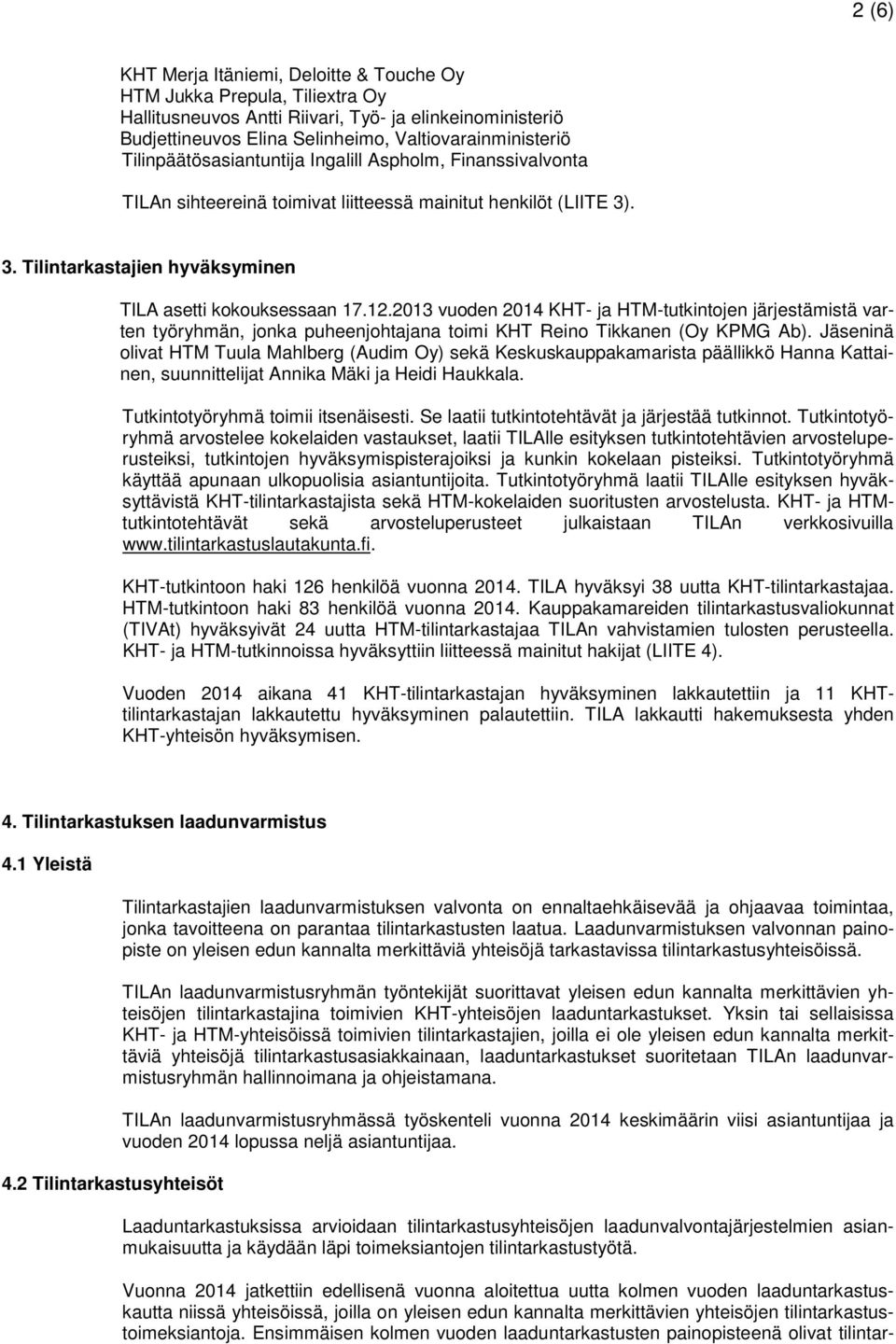 2013 vuoden 2014 KHT- ja HTM-tutkintojen järjestämistä varten työryhmän, jonka puheenjohtajana toimi KHT Reino Tikkanen (Oy KPMG Ab).