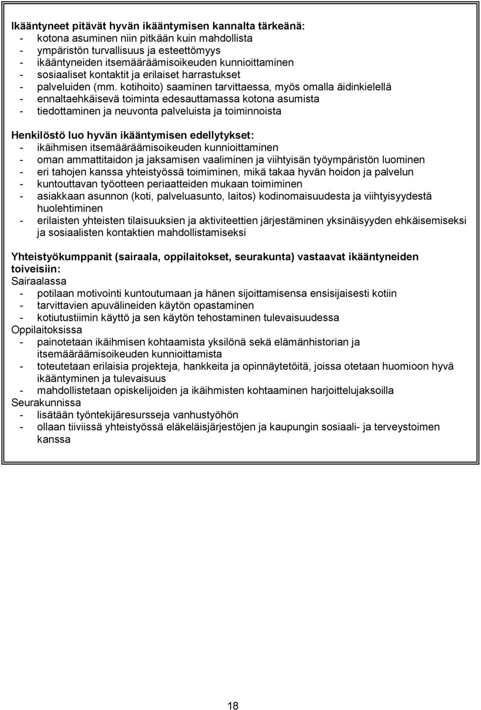 kotihoito) saaminen tarvittaessa, myös omalla äidinkielellä - ennaltaehkäisevä toiminta edesauttamassa kotona asumista - tiedottaminen ja neuvonta palveluista ja toiminnoista Henkilöstö luo hyvän