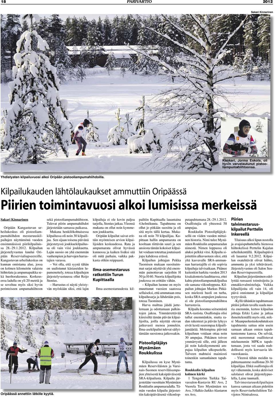 näyttämönä vuoden ensimmäisissä piirikilpailuissa 28.-29.1.2012. Kilpailun järjestelyvastuu kuului Oripään Reservialiupseereille.