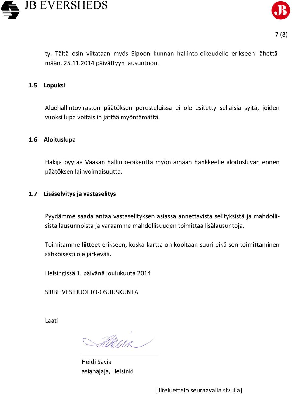 6 Aloituslupa Hakija pyytää Vaasan hallinto- oikeutta myöntämään hankkeelle aloitusluvan ennen päätöksen lainvoimaisuutta. 1.