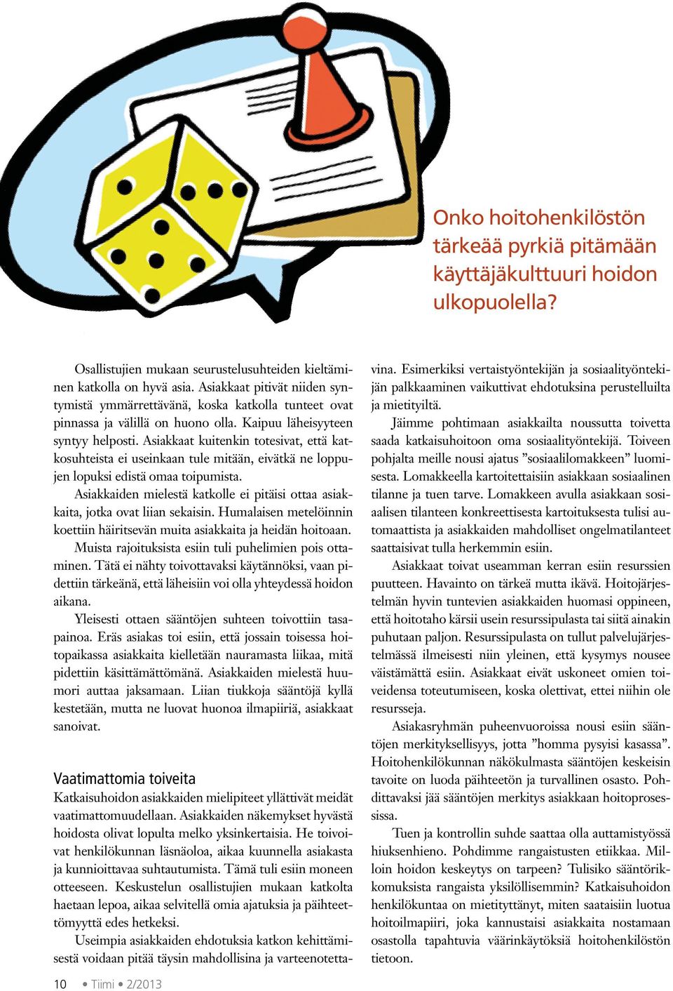 Asiakkaat kuitenkin totesivat, että katkosuhteista ei useinkaan tule mitään, eivätkä ne loppujen lopuksi edistä omaa toipumista.