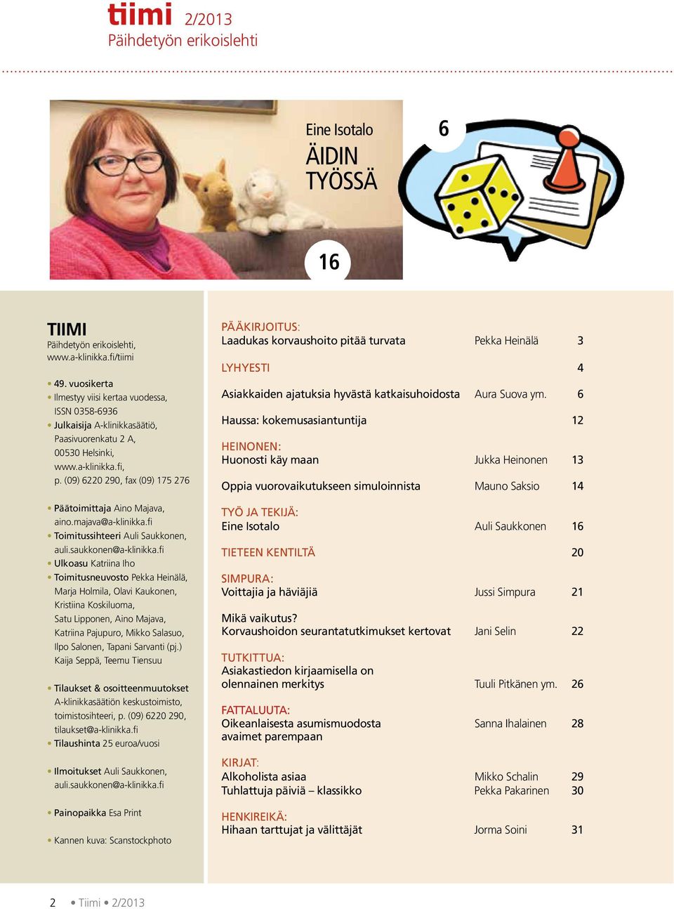 (09) 6220 290, fax (09) 175 276 Päätoimittaja Aino Majava, aino.majava@a-klinikka.fi Toimitussihteeri Auli Saukkonen, auli.saukkonen@a-klinikka.