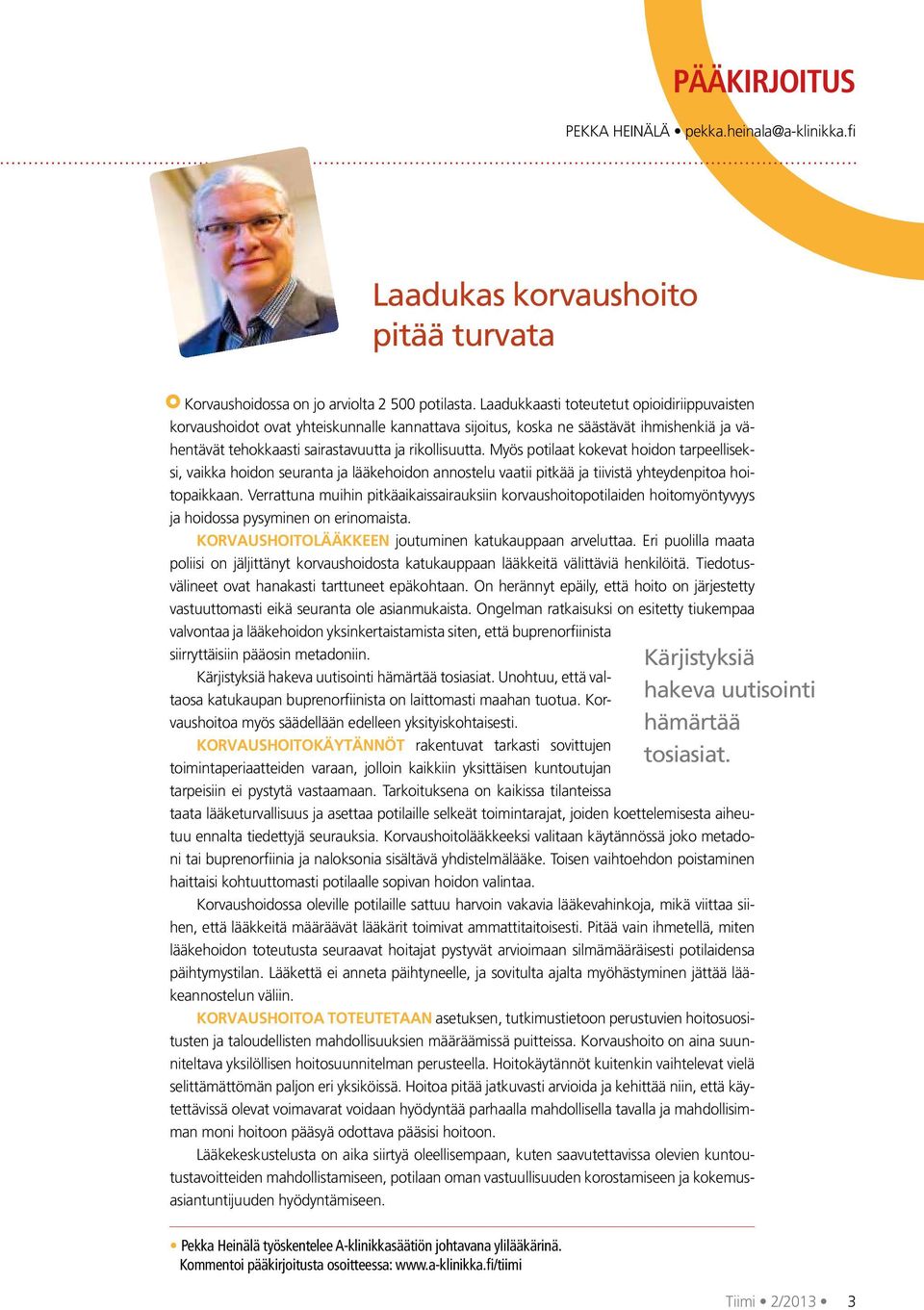 Myös potilaat kokevat hoidon tarpeelliseksi, vaikka hoidon seuranta ja lääkehoidon annostelu vaatii pitkää ja tiivistä yhteydenpitoa hoitopaikkaan.