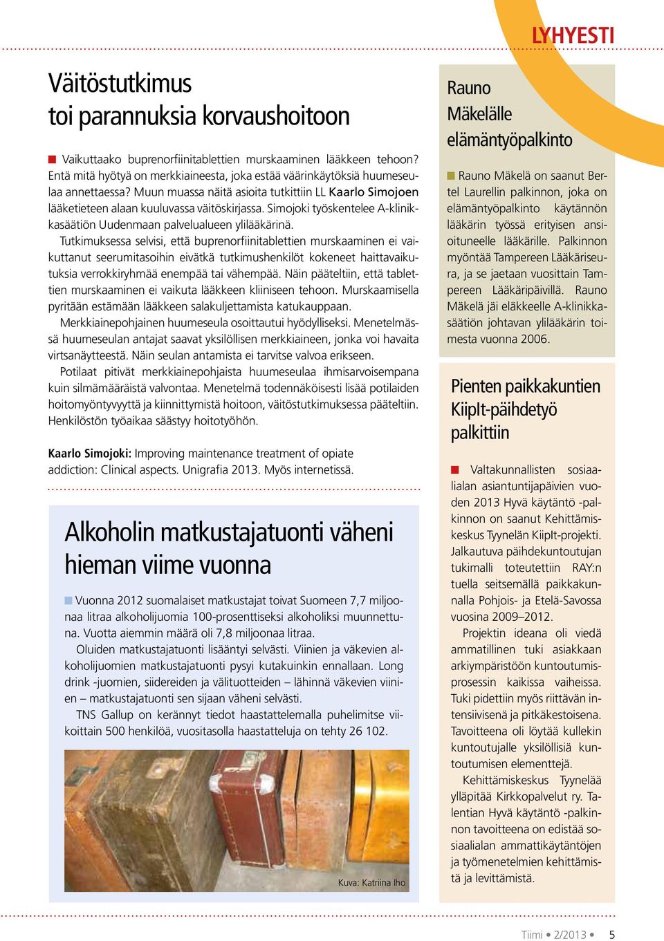 Simojoki työskentelee A-klinikkasäätiön Uudenmaan palvelualueen ylilääkärinä.