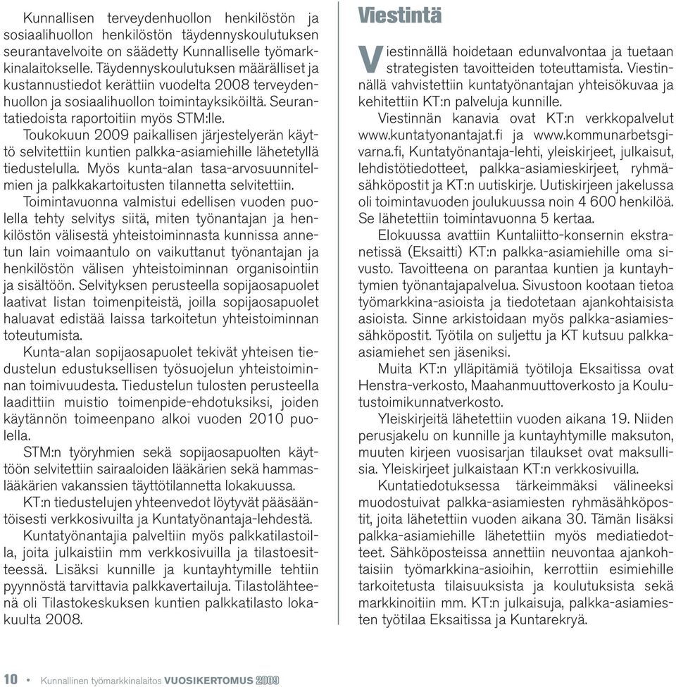 Toukokuun 2009 paikallisen järjestelyerän käyttö selvitettiin kuntien palkka-asiamiehille lähetetyllä tiedustelulla.