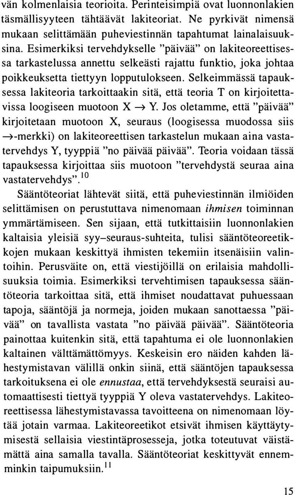 Selkeimmässä tapauksessa lakiteoria tarkoittaakin sitä, että teoria T on kirjoitettavissa loogiseen muotoon X Y.