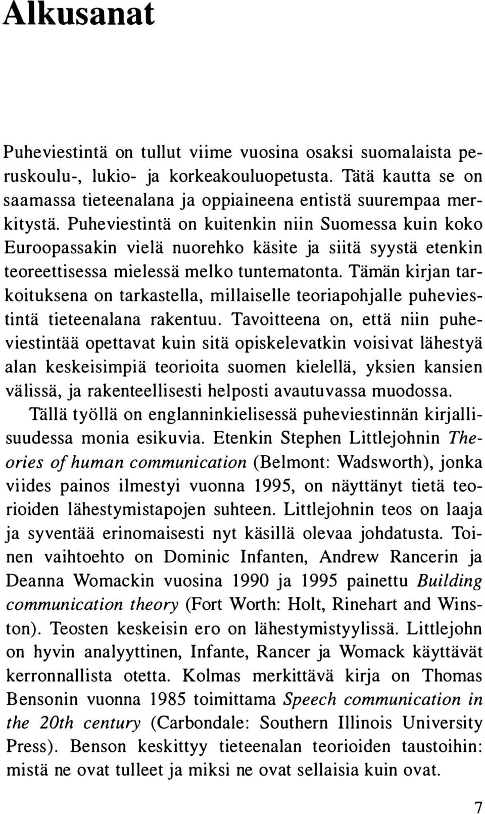 Tämän kirjan tarkoituksena on tarkastella, millaiselle teoriapohjalle puheviestintä tieteenalana rakentuu.