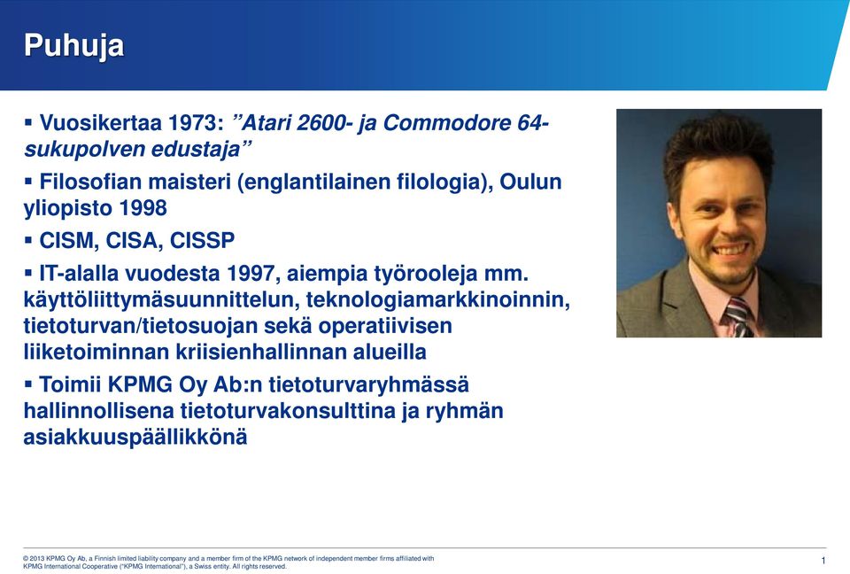 käyttöliittymäsuunnittelun, teknologiamarkkinoinnin, tietoturvan/tietosuojan sekä operatiivisen liiketoiminnan kriisienhallinnan alueilla Toimii KPMG Oy