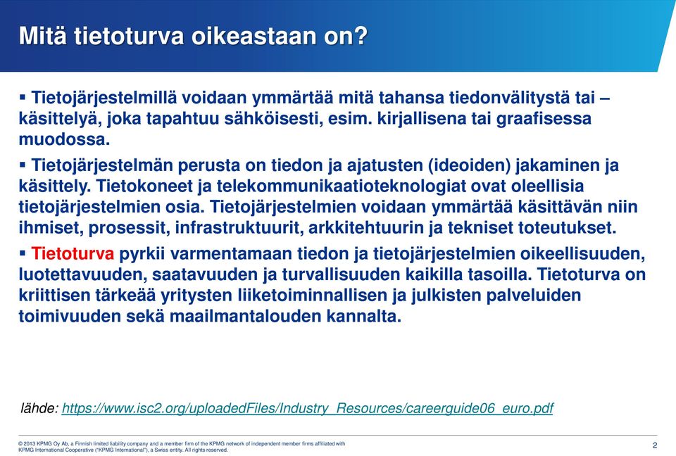 Tietojärjestelmien voidaan ymmärtää käsittävän niin ihmiset, prosessit, infrastruktuurit, arkkitehtuurin ja tekniset toteutukset.