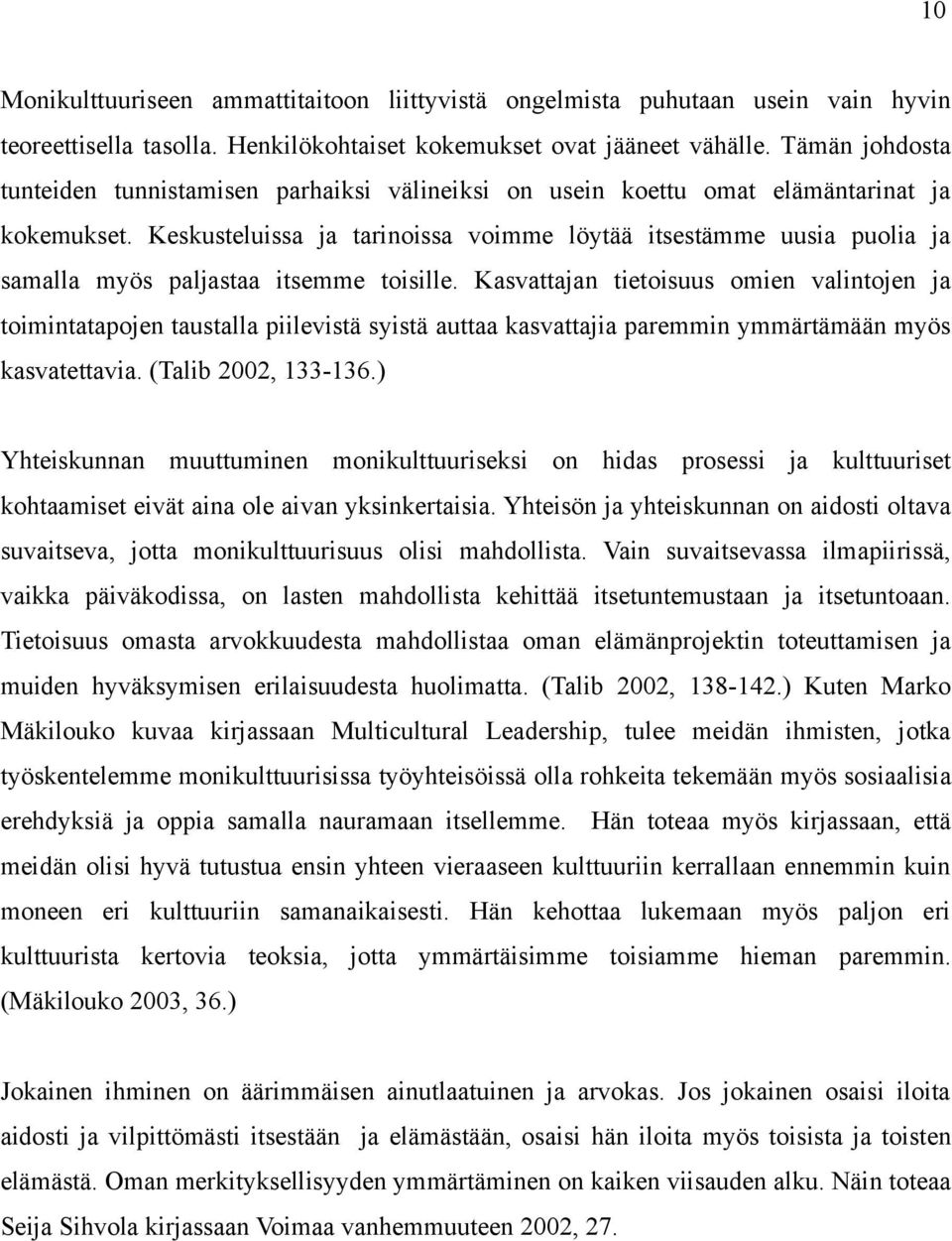 Keskusteluissa ja tarinoissa voimme löytää itsestämme uusia puolia ja samalla myös paljastaa itsemme toisille.