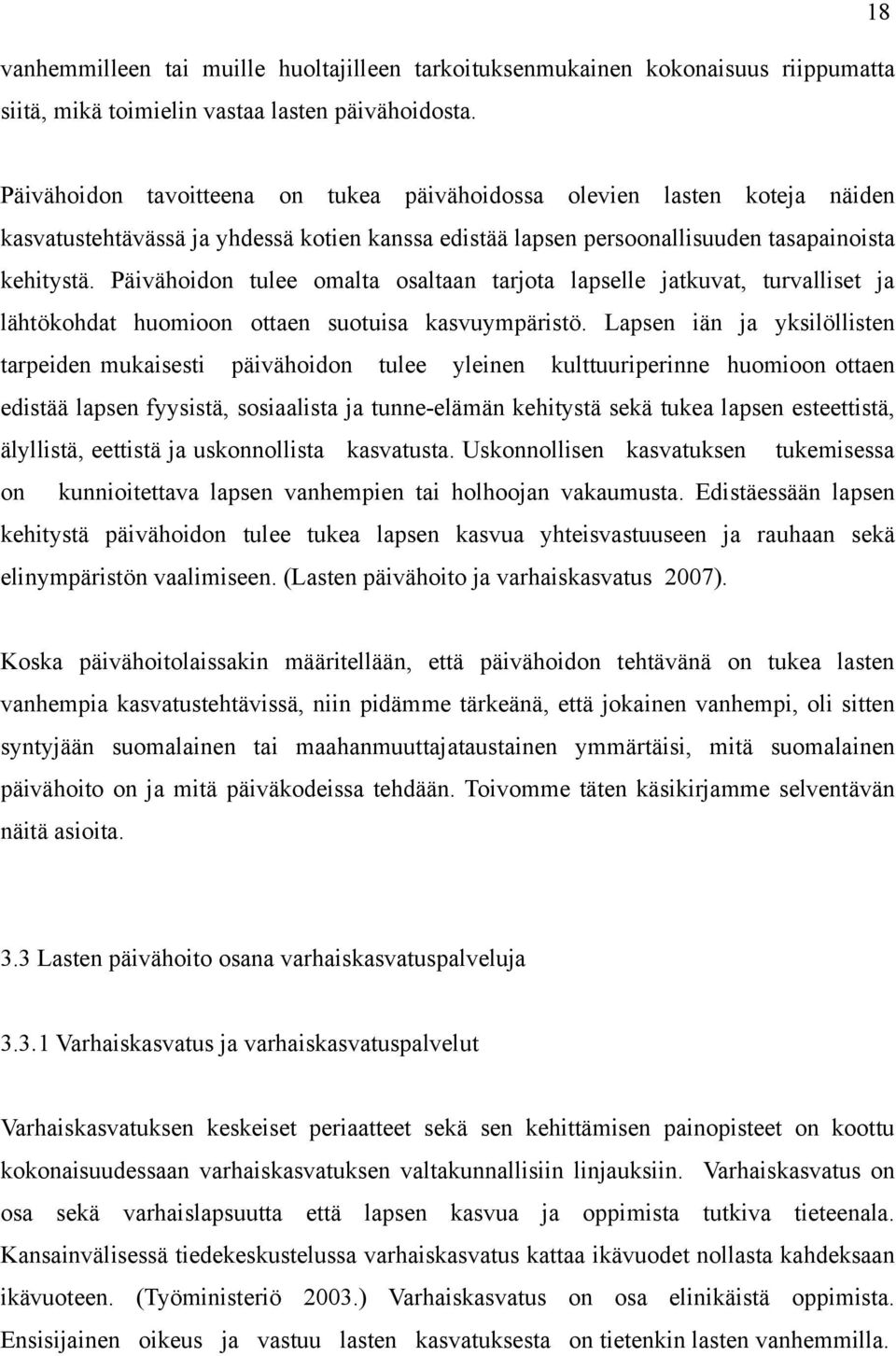 Päivähoidon tulee omalta osaltaan tarjota lapselle jatkuvat, turvalliset ja lähtökohdat huomioon ottaen suotuisa kasvuympäristö.