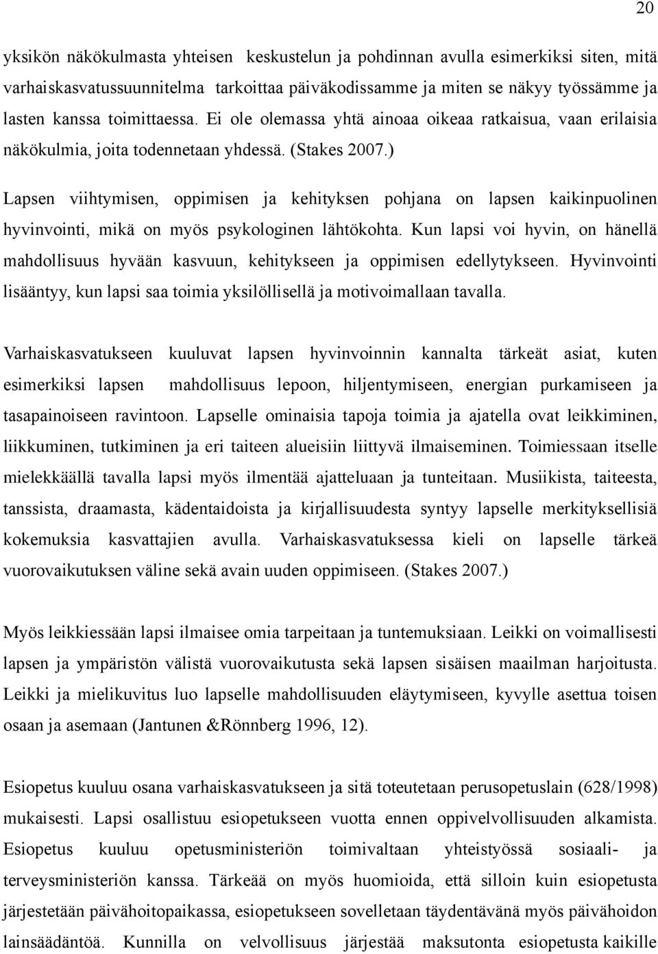 ) Lapsen viihtymisen, oppimisen ja kehityksen pohjana on lapsen kaikinpuolinen hyvinvointi, mikä on myös psykologinen lähtökohta.