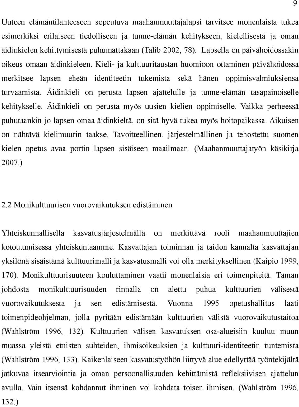 Kieli- ja kulttuuritaustan huomioon ottaminen päivähoidossa merkitsee lapsen eheän identiteetin tukemista sekä hänen oppimisvalmiuksiensa turvaamista.