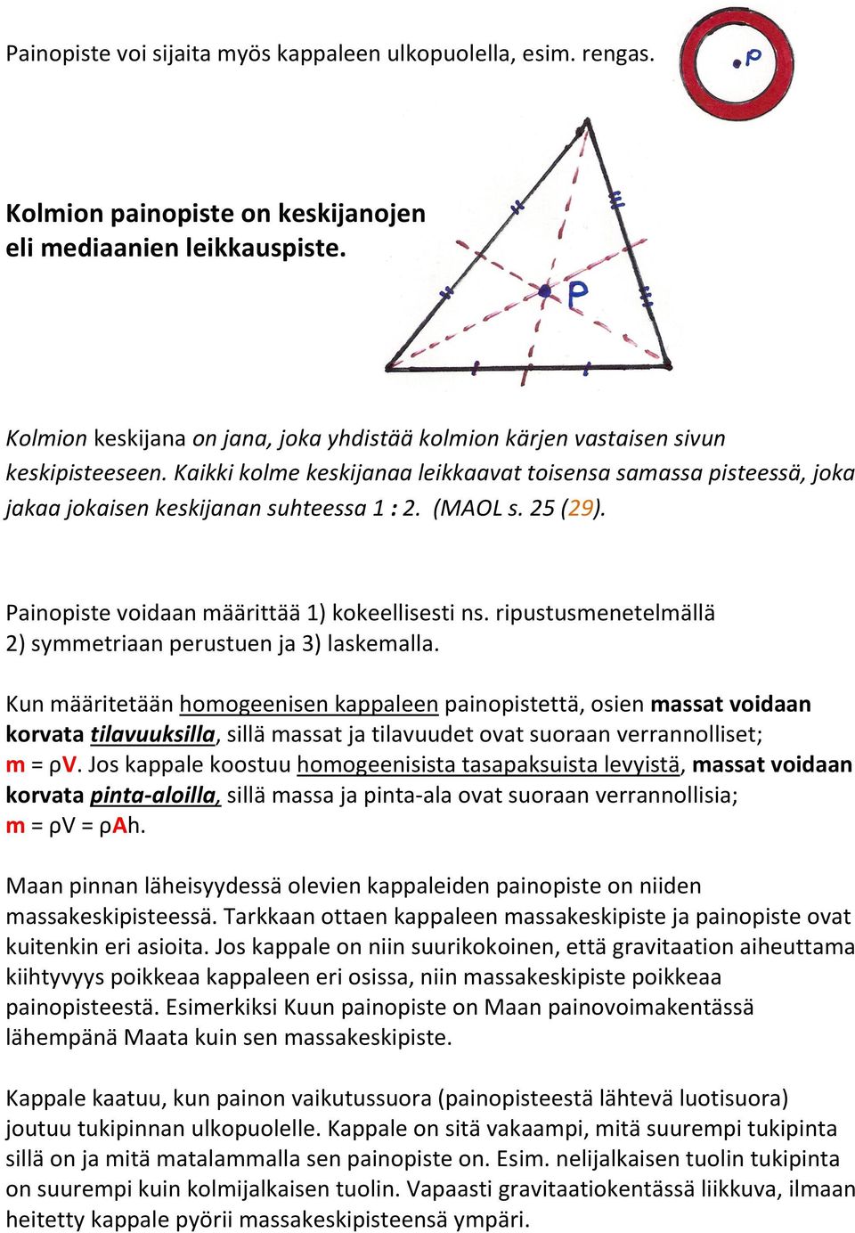 (MAOL s. 25 (29). Painopiste voidaan määrittää 1) kokeellisesti ns. ripustusmenetelmällä 2) symmetriaan perustuen ja 3) laskemalla.