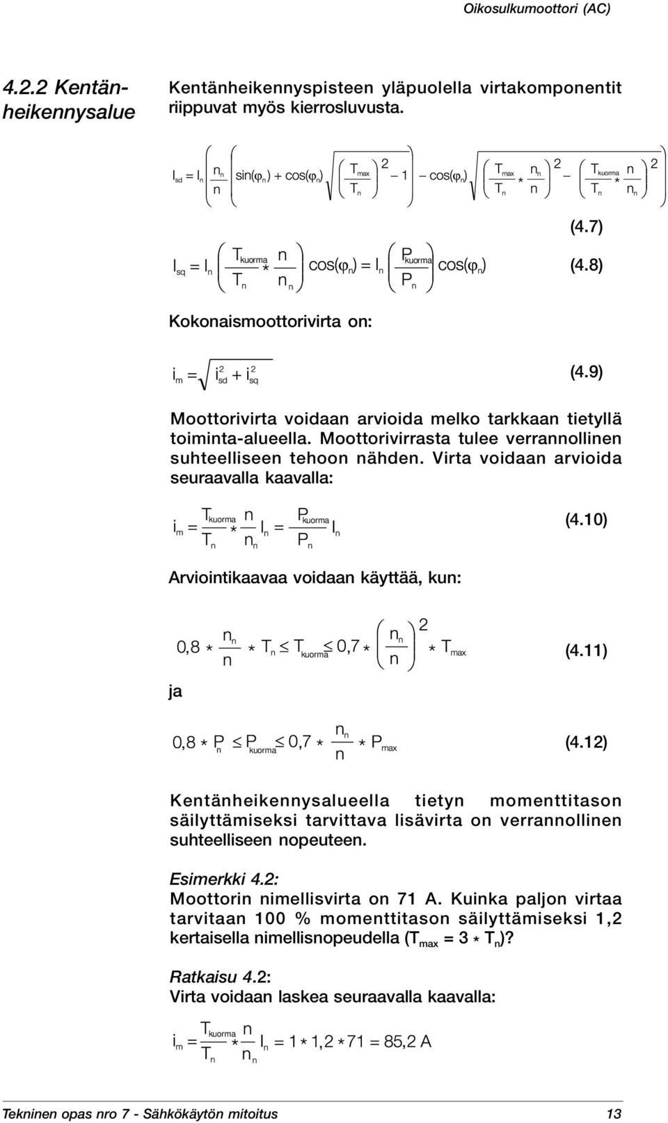 10) Arviointikaavaa voidaan käyttää kun: (4.11) ja n (4.12) Kentänheikennysalueella tietyn momenttitason säilyttämiseksi tarvittava lisävirta on verrannollinen suhteelliseen nopeuteen. Esimerkki 4.