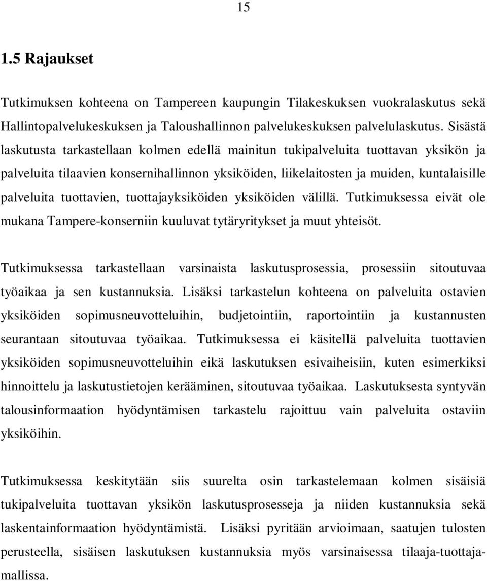 tuottavien, tuottajayksiköiden yksiköiden välillä. Tutkimuksessa eivät ole mukana Tampere-konserniin kuuluvat tytäryritykset ja muut yhteisöt.