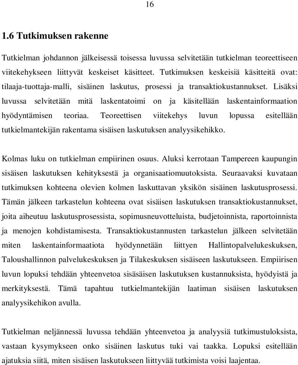 Lisäksi luvussa selvitetään mitä laskentatoimi on ja käsitellään laskentainformaation hyödyntämisen teoriaa.