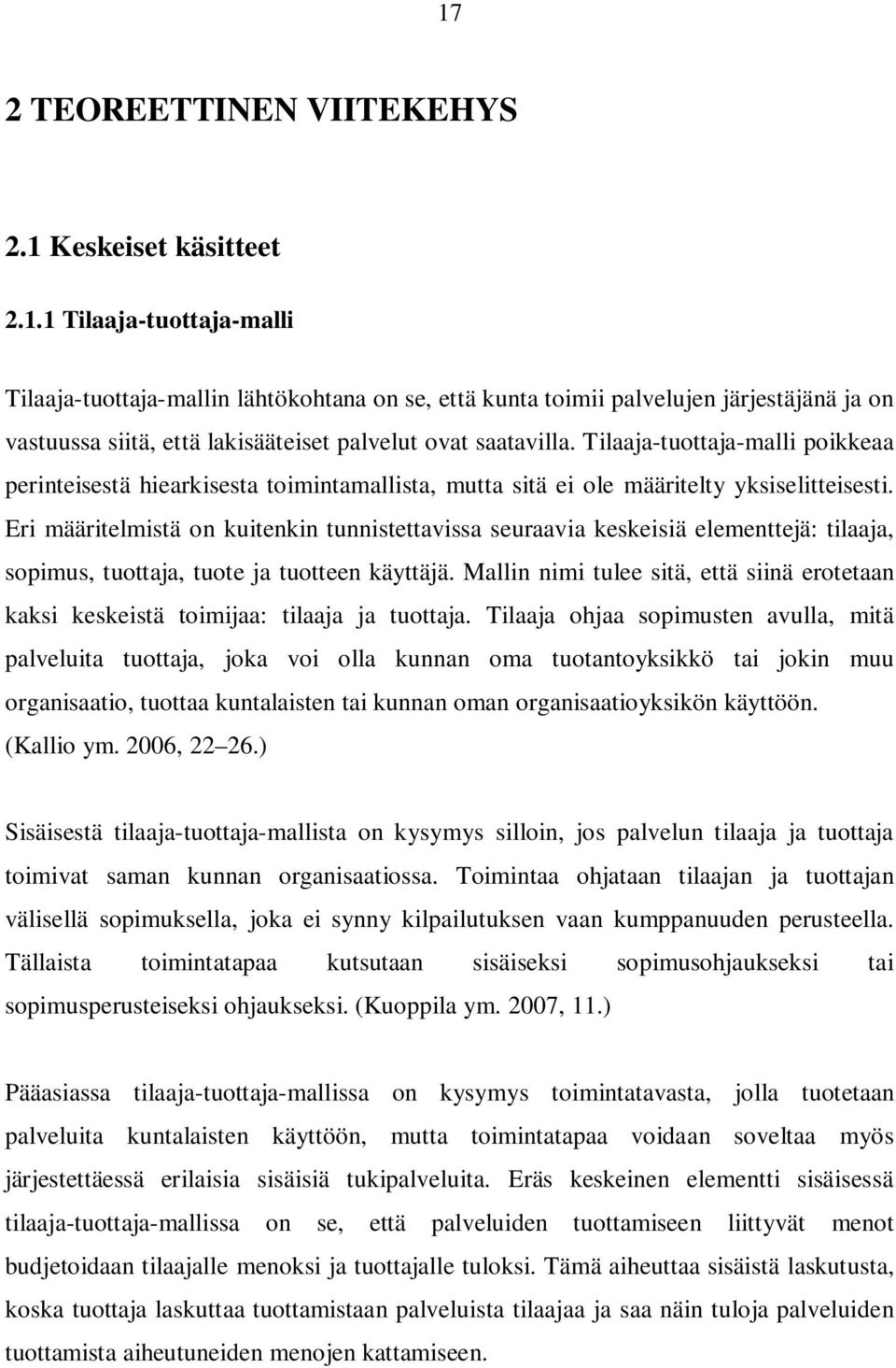 Eri määritelmistä on kuitenkin tunnistettavissa seuraavia keskeisiä elementtejä: tilaaja, sopimus, tuottaja, tuote ja tuotteen käyttäjä.